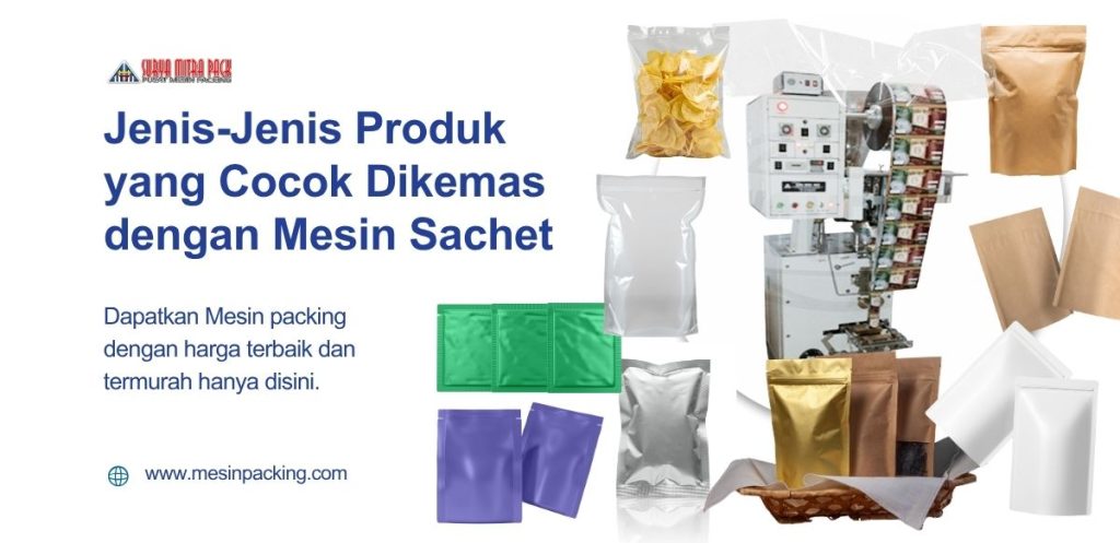 Jenis-Jenis Produk yang Cocok Dikemas dengan Mesin Sachet