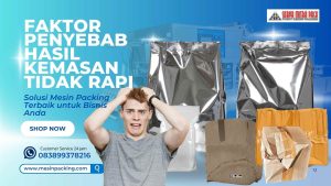 Faktor Penyebab Hasil Kemasan Tidak Rapi